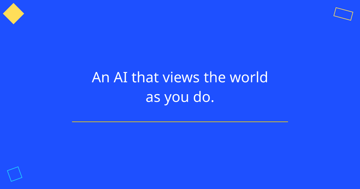 An AI that views the world as you do.