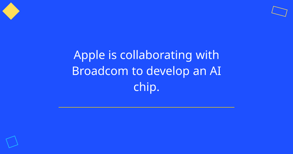 Apple is collaborating with Broadcom to develop an AI chip.