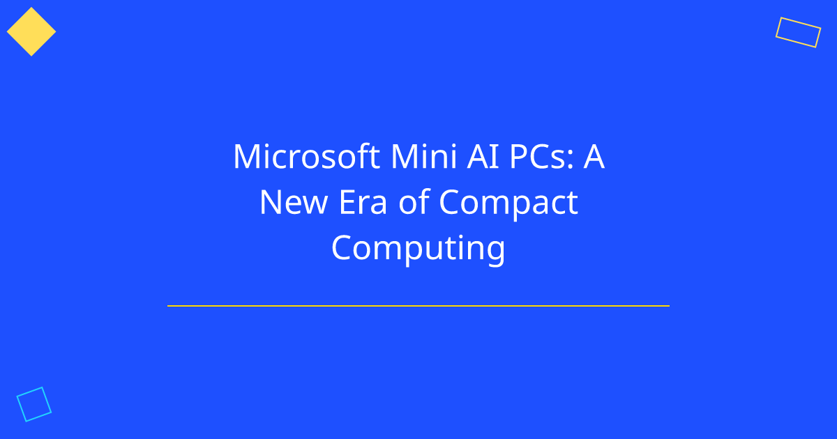 Microsoft Mini AI PCs: A New Era of Compact Computing