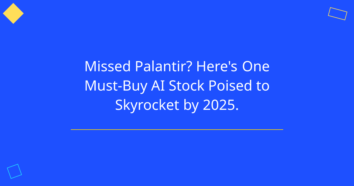 Missed Palantir? Here's One Must-Buy AI Stock Poised to Skyrocket by 2025.