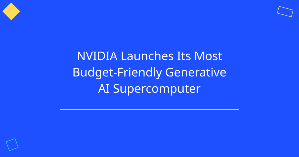 NVIDIA Launches Its Most Budget-Friendly Generative AI Supercomputer