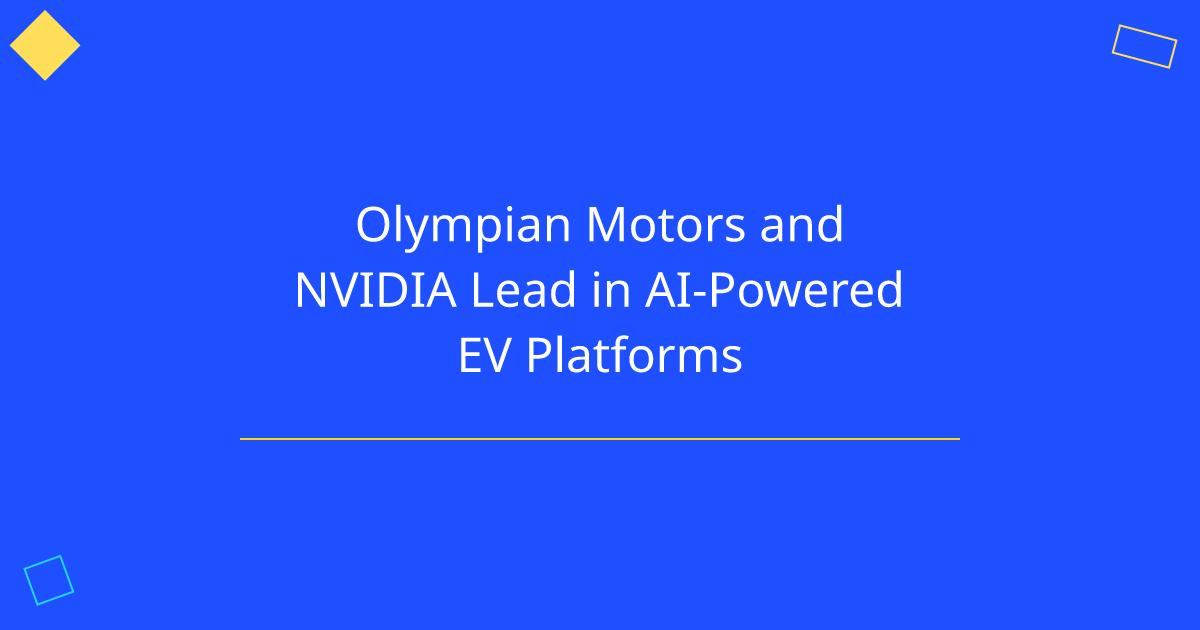 Olympian Motors and NVIDIA Lead in AI-Powered EV Platforms