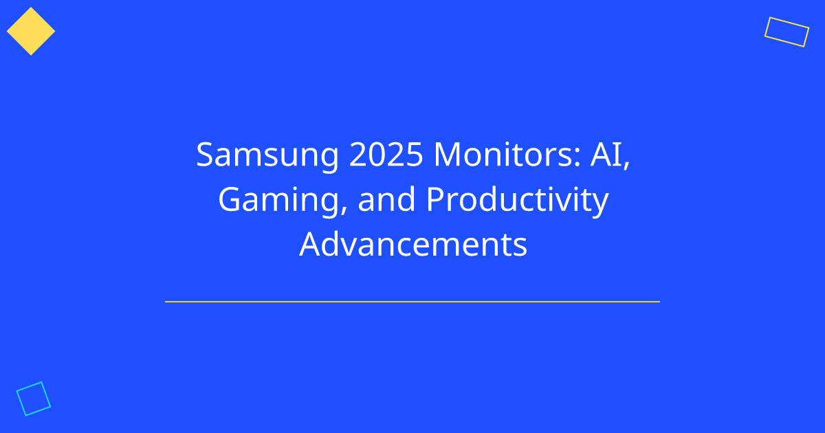 Samsung 2025 Monitors: AI, Gaming, and Productivity Advancements