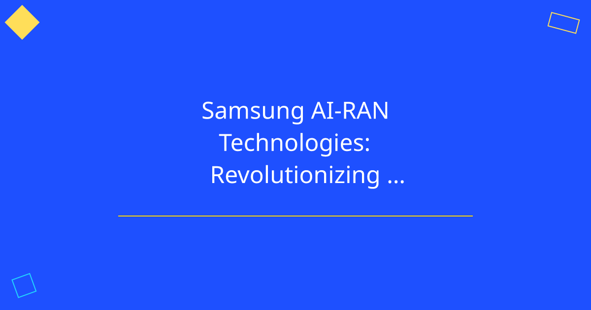 Samsung AI-RAN Technologies: Revolutionizing Telecommunications