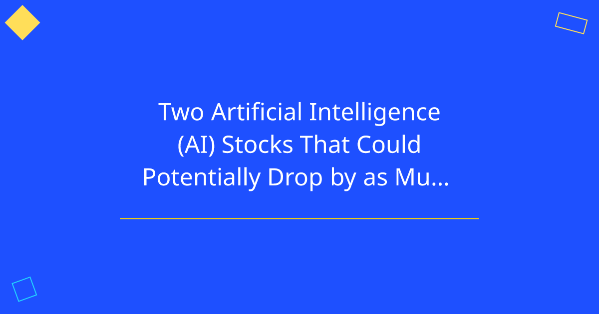 Two Artificial Intelligence (AI) Stocks That Could Potentially Drop by as Much as 94% in 2025, According to Certain Wall Street Analysts